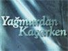 Yağmurdan Kaçarken