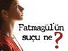 Fatmagül'ün Suçu Ne