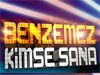 Benzemez Kimse Sana