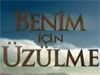 Benim İçin Üzülme