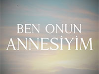 Ben Onun Annesiyim