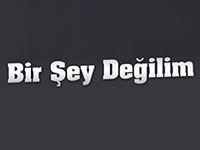 Bir Şey Değilim