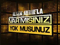 İlker Ayrık'la Var mısınız Yok musunuz