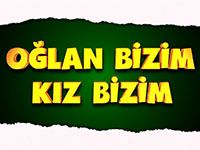 Oğlan Bizim Kız Bizim