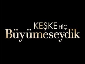 Keşke Hiç Büyümeseydik